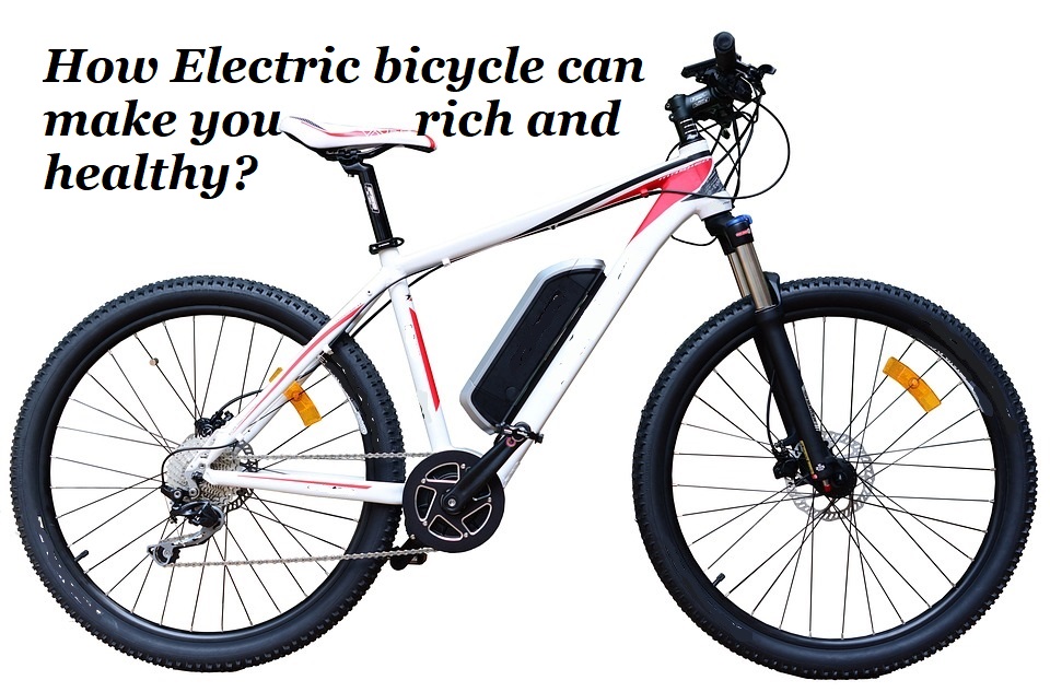 How electric bicycle can make you rich and healthy